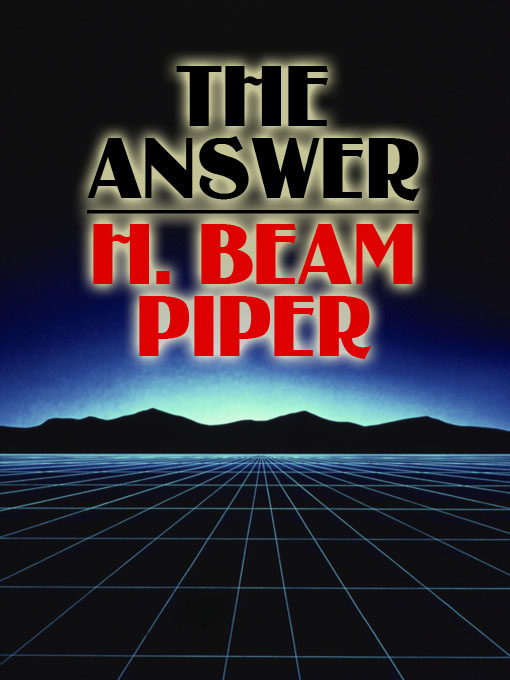 Title details for The Answer by H. Beam Piper - Available